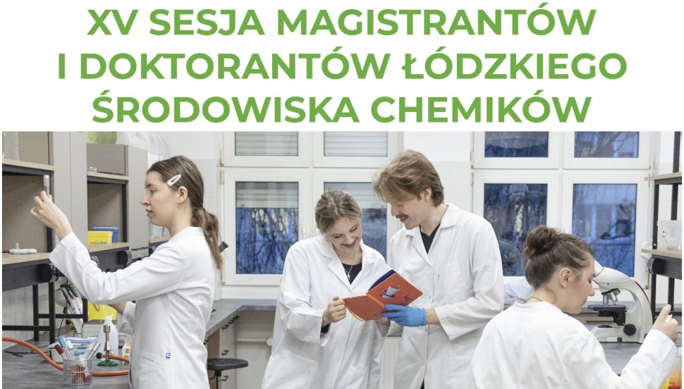 XV Sesja Magistrantów i Doktorantów Łódzkiego Środowiska Chemików